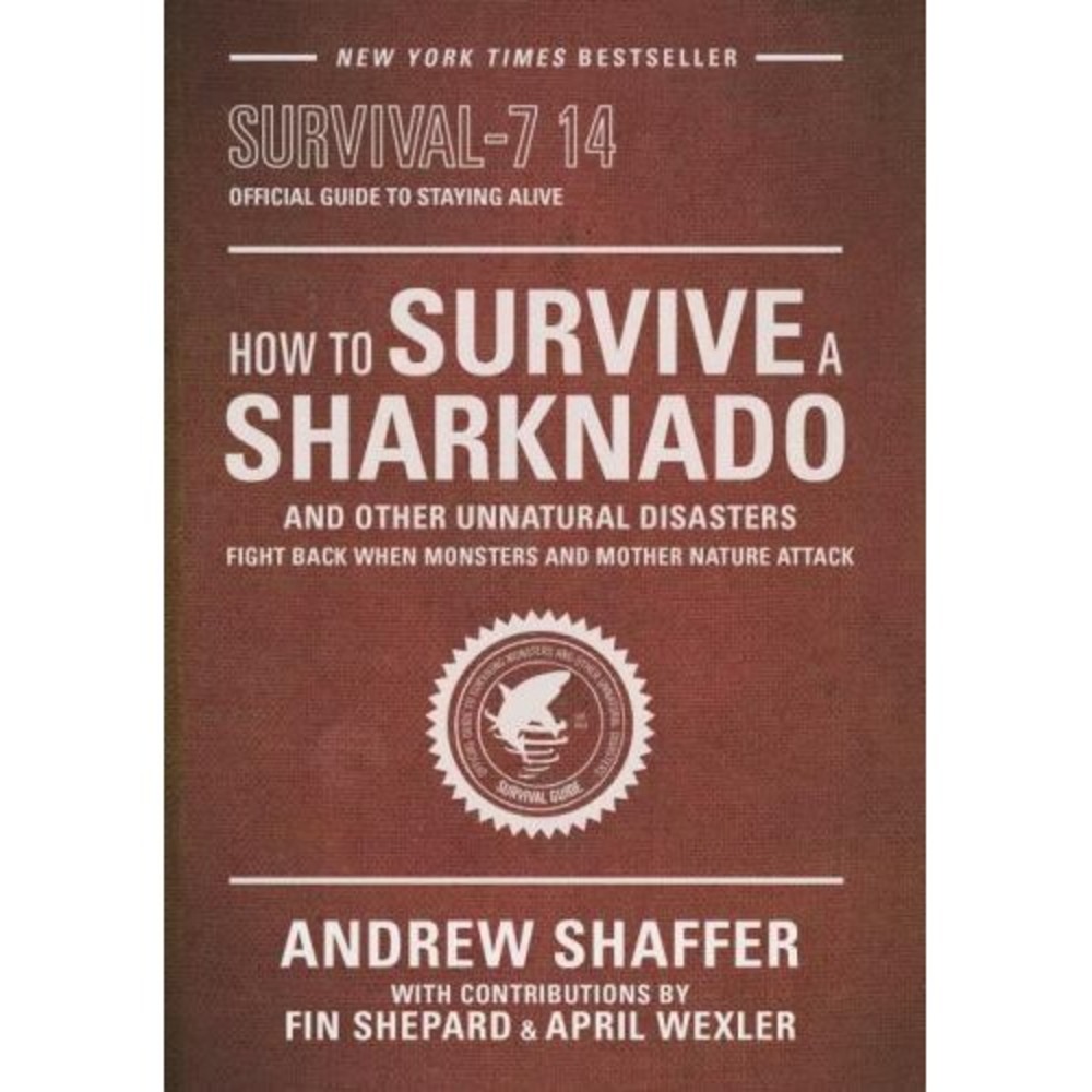 How to Survive a‎ Sharknado and Other Unnatural Disasters by Andrew Shaffer
